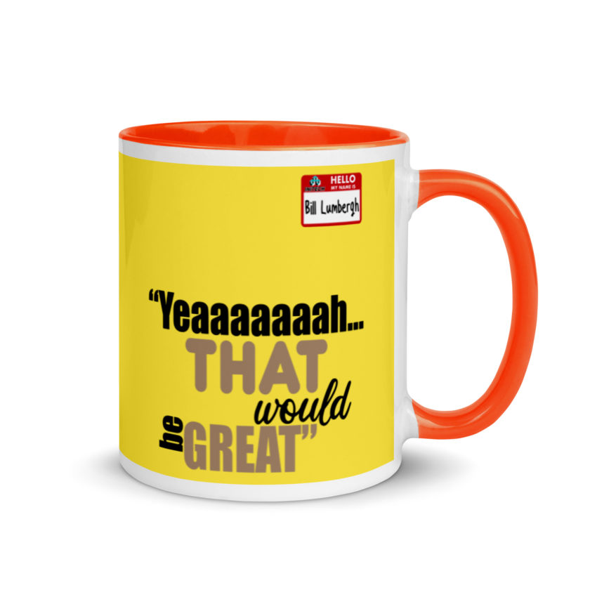 Yeaaaaaaah... that would be great - Bill Lumbergh, Office Space Mug with Color Inside - Image 8