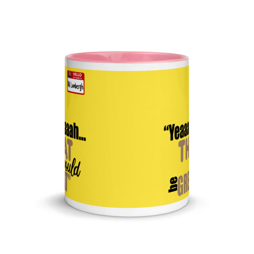 Yeaaaaaaah... that would be great - Bill Lumbergh, Office Space Mug with Color Inside - Image 15