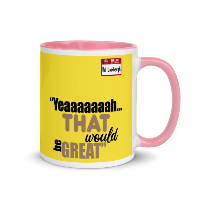 Yeaaaaaaah... that would be great - Bill Lumbergh, Office Space Mug with Color Inside - Image 14