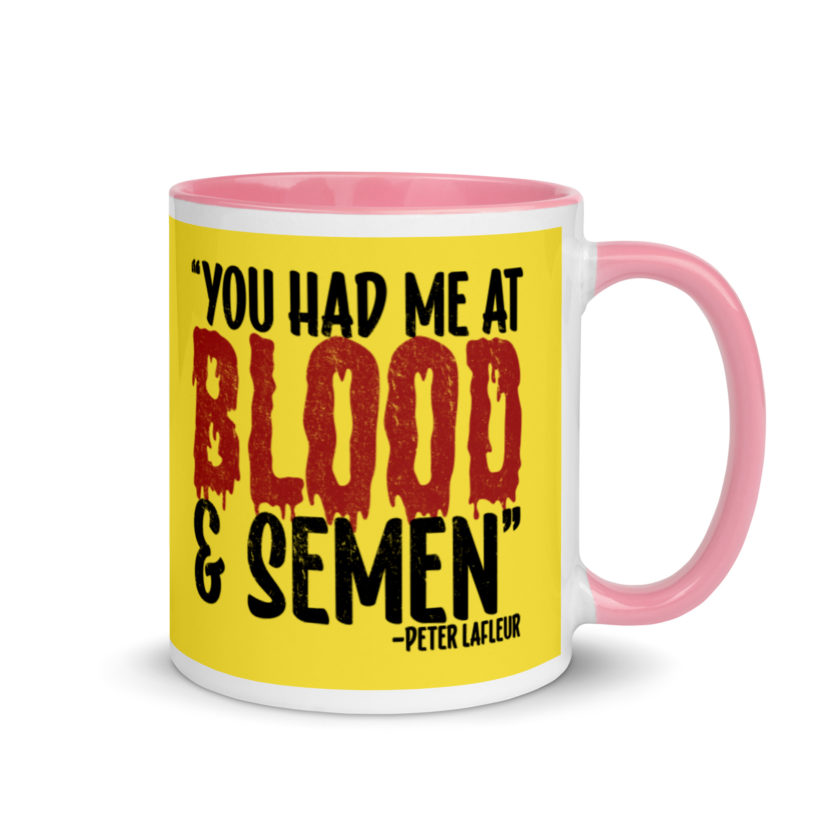 You had me at blood and semen - Peter LaFleur, Dodgeball Mug with Color Inside - Image 14