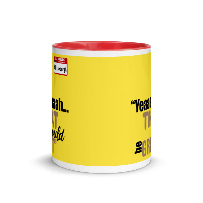 Yeaaaaaaah... that would be great - Bill Lumbergh, Office Space Mug with Color Inside - Image 6
