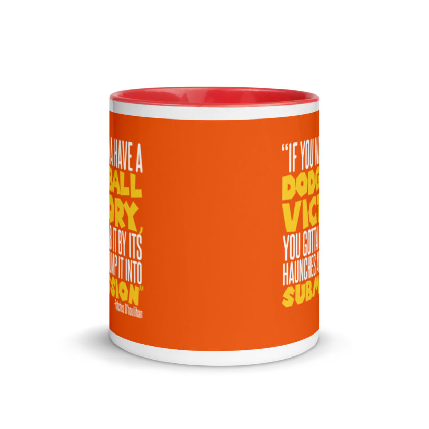 If you wanna have a dodgeball victory, you gotta grab it by its haunches and hump it into submission. - Patches O'houlihan, Dodgeball Mug with Color Inside - Image 6