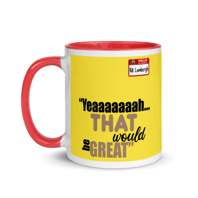 Yeaaaaaaah... that would be great - Bill Lumbergh, Office Space Mug with Color Inside - Image 7