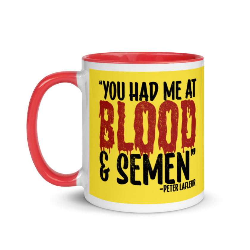You had me at blood and semen - Peter LaFleur, Dodgeball Mug with Color Inside - Image 7