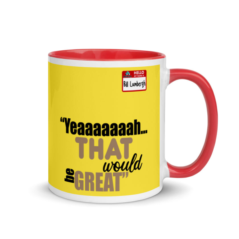 Yeaaaaaaah... that would be great - Bill Lumbergh, Office Space Mug with Color Inside - Image 5