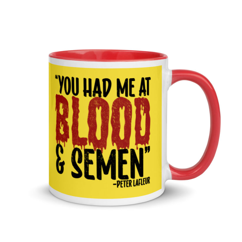 You had me at blood and semen - Peter LaFleur, Dodgeball Mug with Color Inside - Image 5