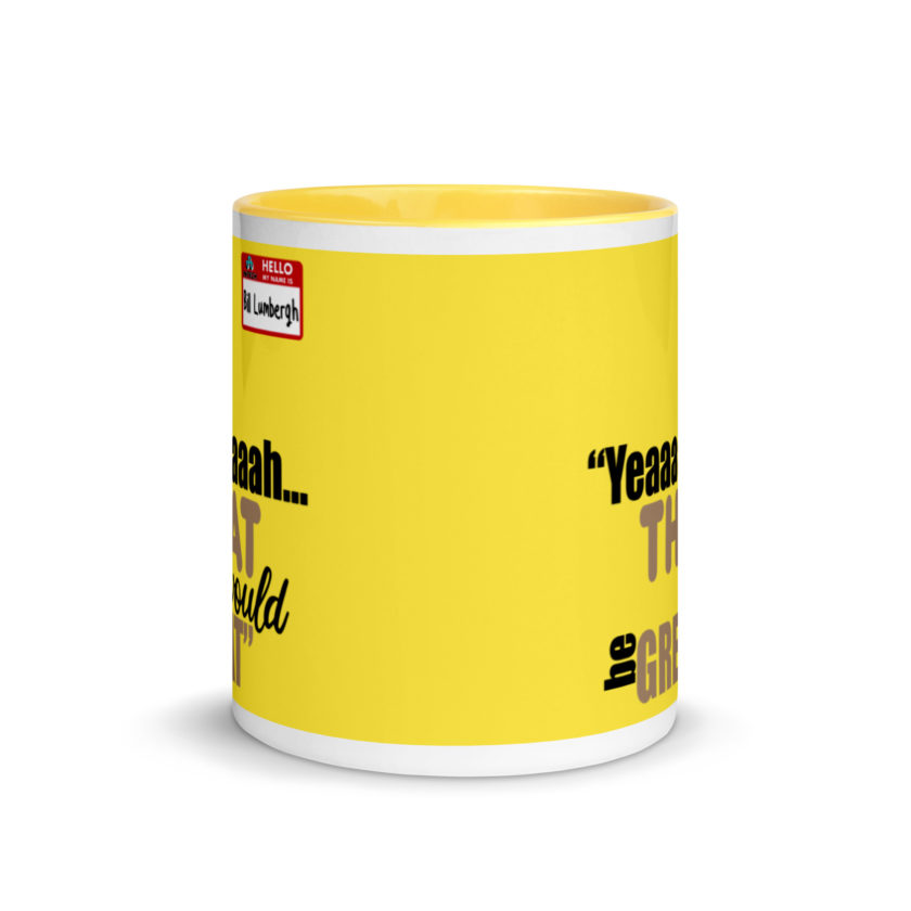 Yeaaaaaaah... that would be great - Bill Lumbergh, Office Space Mug with Color Inside - Image 18