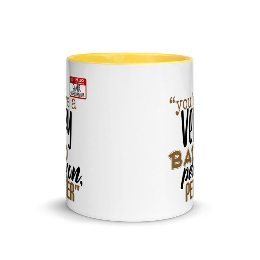 You are a very bad person Peter. - Samir nagheenanajar, Office Space Mug with Color Inside - Image 17