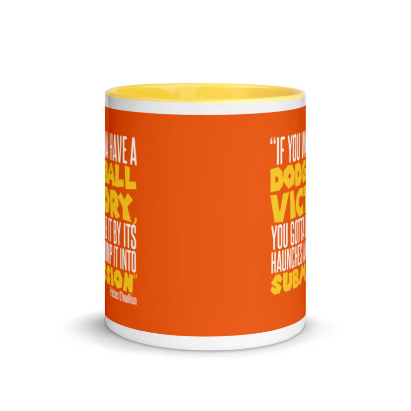 If you wanna have a dodgeball victory, you gotta grab it by its haunches and hump it into submission. - Patches O'houlihan, Dodgeball Mug with Color Inside - Image 17