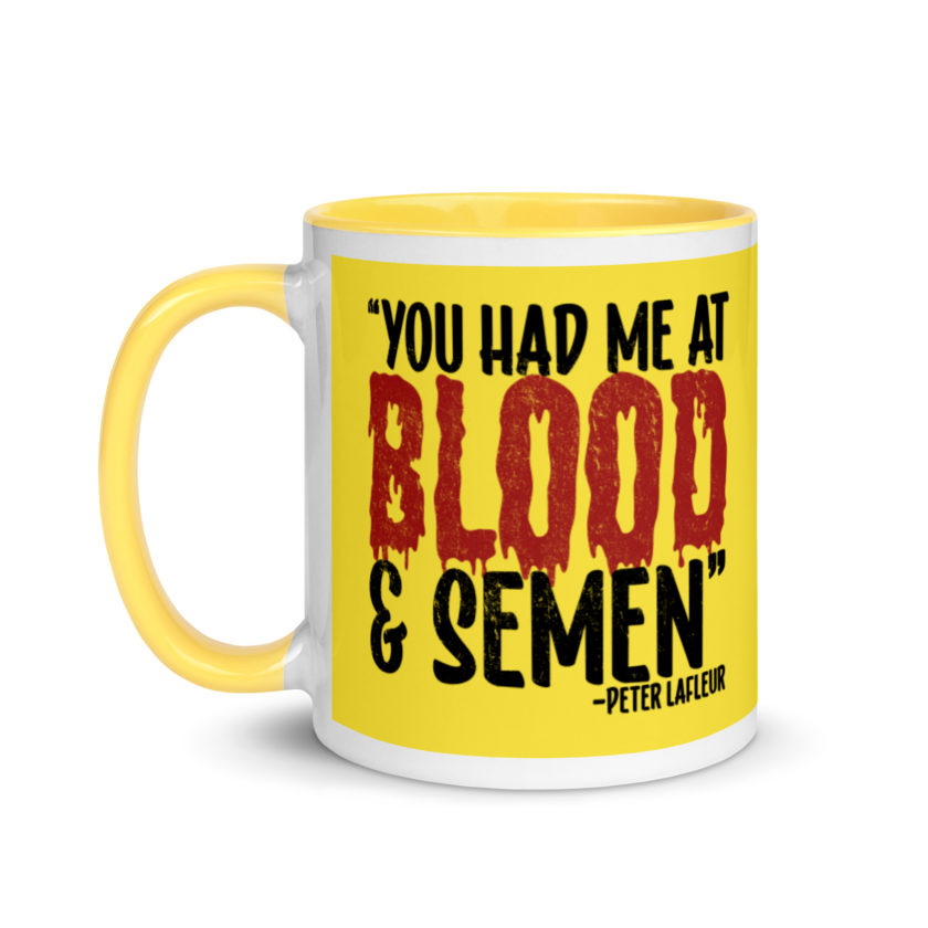 You had me at blood and semen - Peter LaFleur, Dodgeball Mug with Color Inside