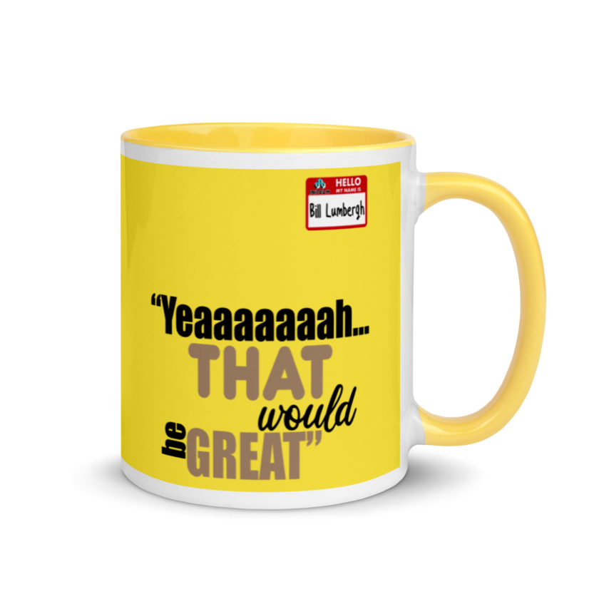 Yeaaaaaaah... that would be great - Bill Lumbergh, Office Space Mug with Color Inside - Image 17