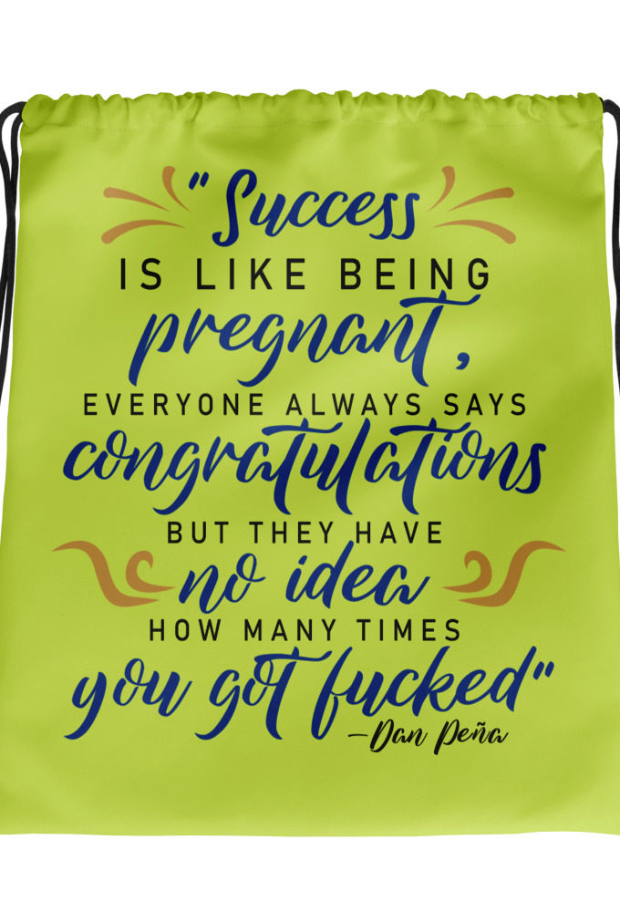 Success is like being pregnant, everyone always says congratulations but they have no idea how many times you got fucked Drawstring bag