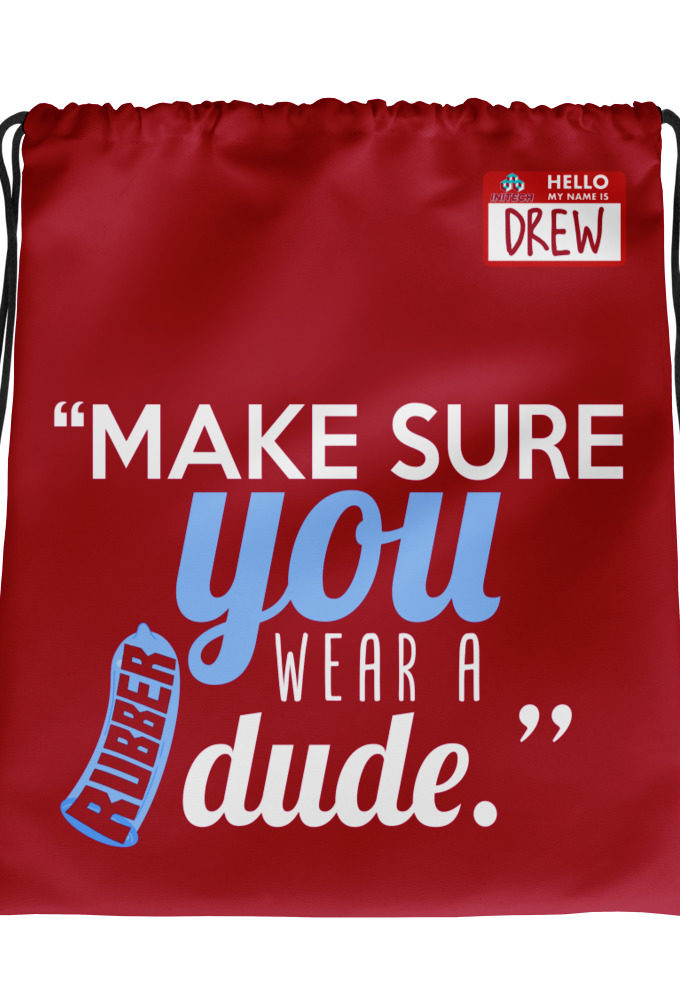 Make sure you wear a rubber dude. -Drew, Office Space Drawstring bag