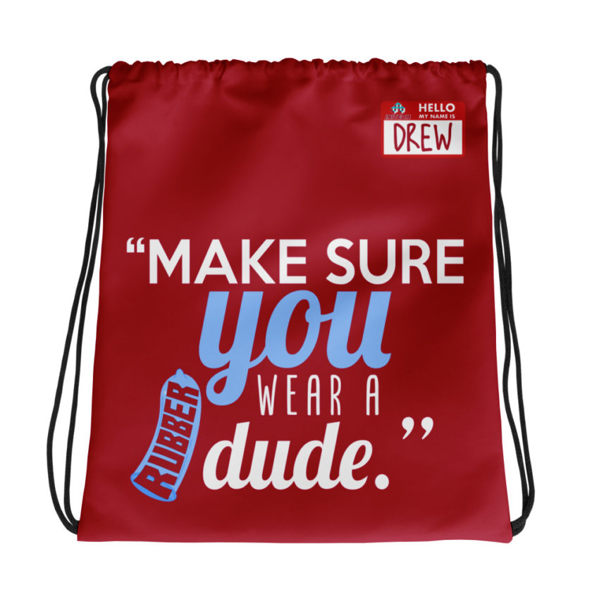 Make sure you wear a rubber dude. -Drew, Office Space Drawstring bag