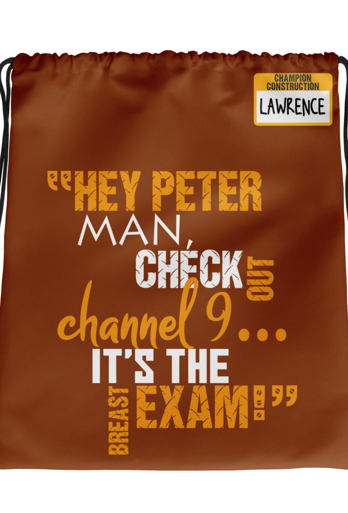 Hey Peter man, check out channel 9...its the breast exam! - Lawrence, Office Space Drawstring bag