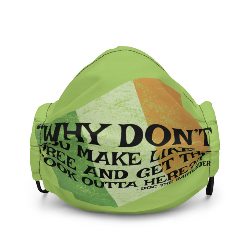 Why don't you make like a tree and get the fuck outa here?!? -Doc the Bartender, The Boondock Saints Premium face mask - Image 2