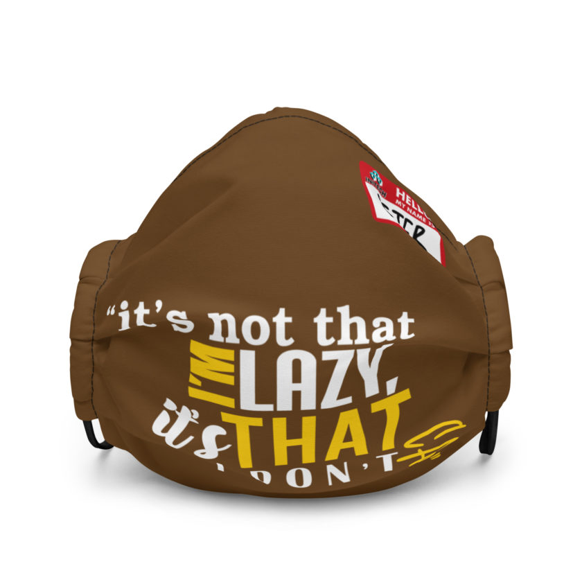 It's not that I'm lazy, it's that I don't care. -Peter Gibbons, Office Space Premium face mask - Image 2