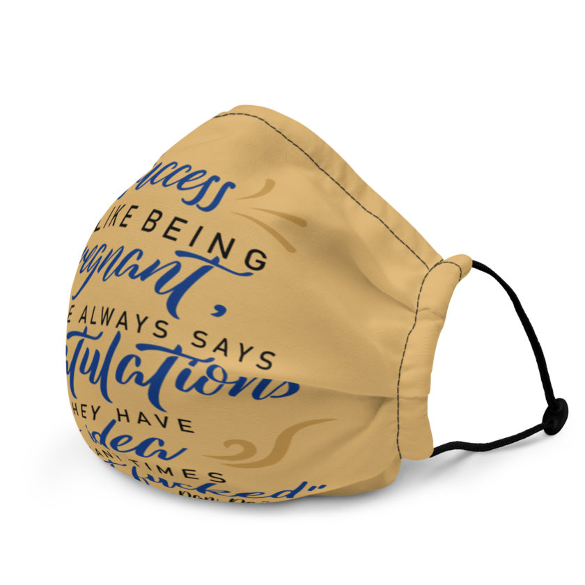 Success is like being pregnant, everyone always says congratulations but they have no idea how many times you got fucked Premium face mask - Image 4