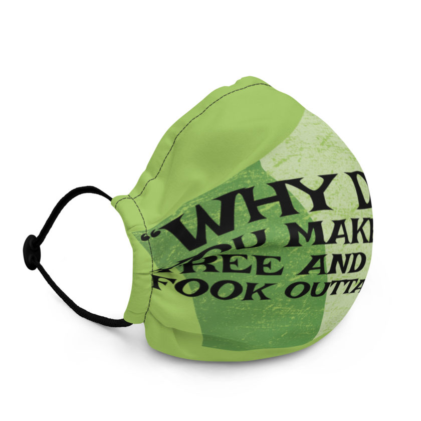Why don't you make like a tree and get the fuck outa here?!? -Doc the Bartender, The Boondock Saints Premium face mask - Image 3