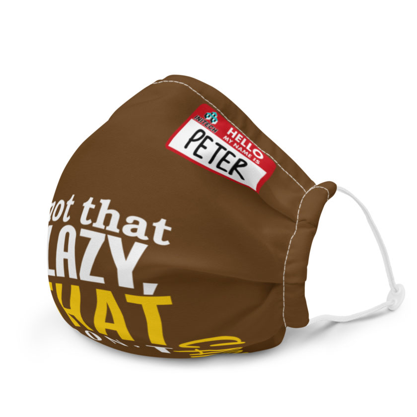 It's not that I'm lazy, it's that I don't care. -Peter Gibbons, Office Space Premium face mask - Image 6