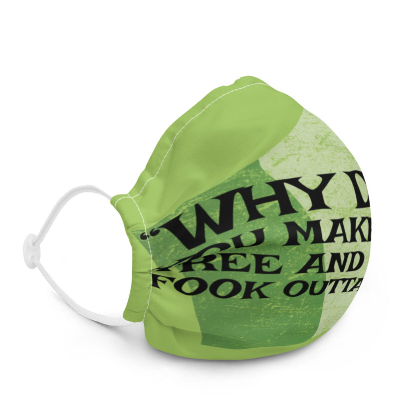 Why don't you make like a tree and get the fuck outa here?!? -Doc the Bartender, The Boondock Saints Premium face mask - Image 5