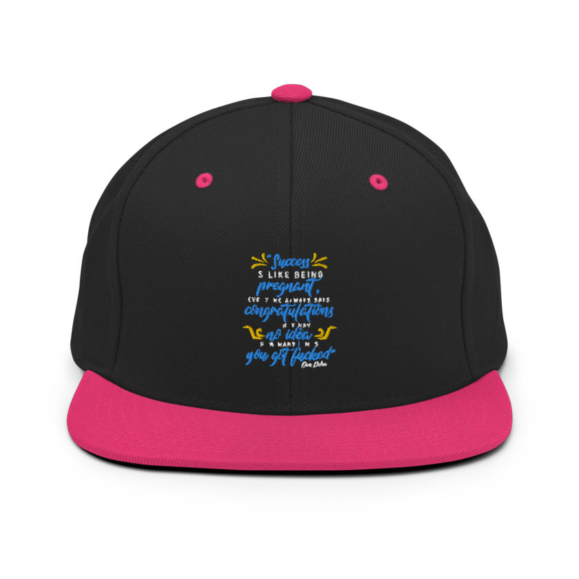 Success is like being pregnant, everyone always says congratulations but they have no idea how many times you got fucked  Snapback Hat - Image 5