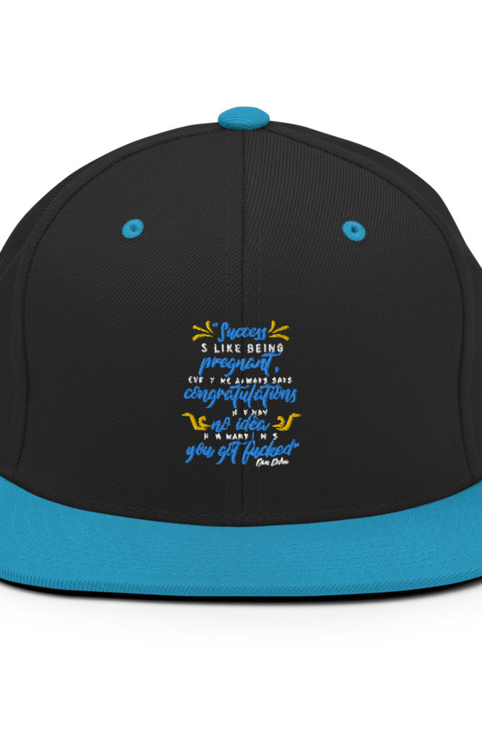 Success is like being pregnant, everyone always says congratulations but they have no idea how many times you got fucked  Snapback Hat