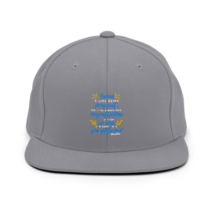 Success is like being pregnant, everyone always says congratulations but they have no idea how many times you got fucked  Snapback Hat - Image 14
