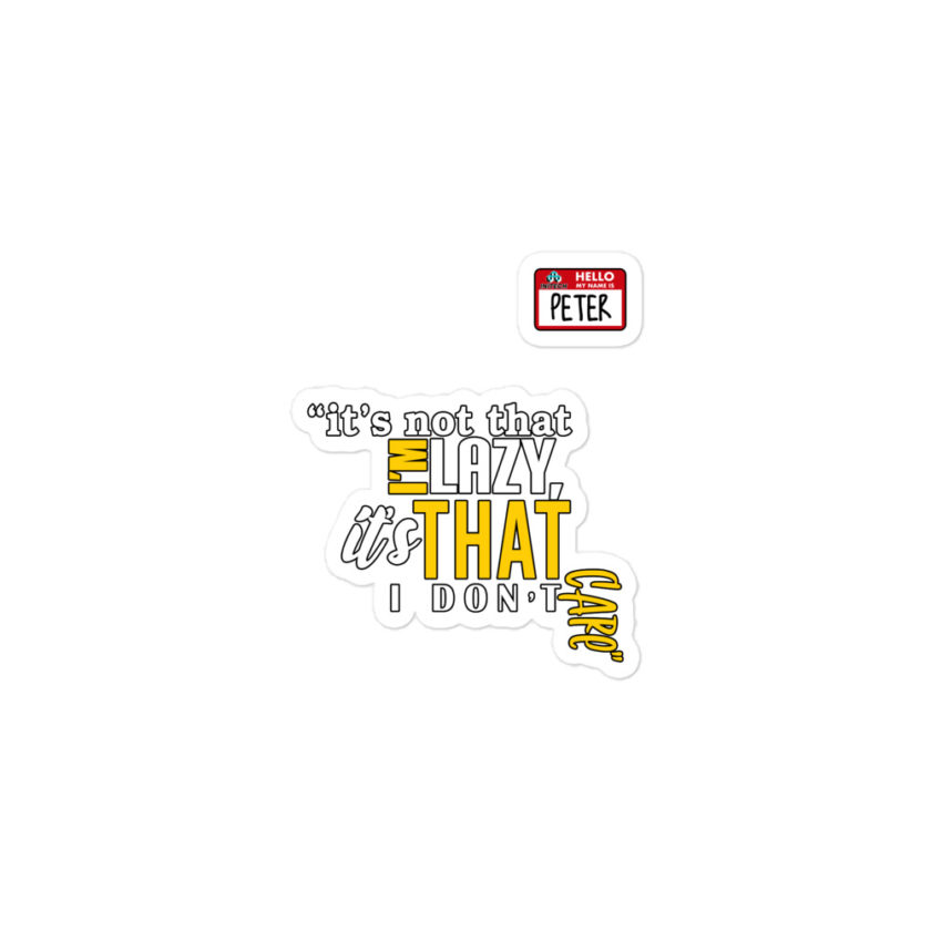 It's not that I'm lazy, it's that I don't care. -Peter Gibbons, Office Space Bubble-free stickers - Image 2
