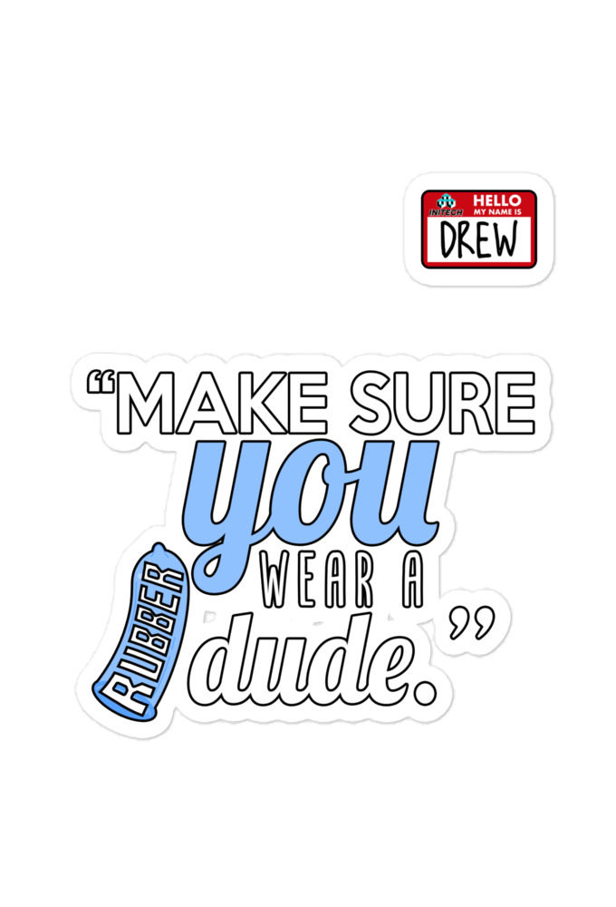 Make sure you wear a rubber dude.-Drew, Office Space Bubble-free stickers