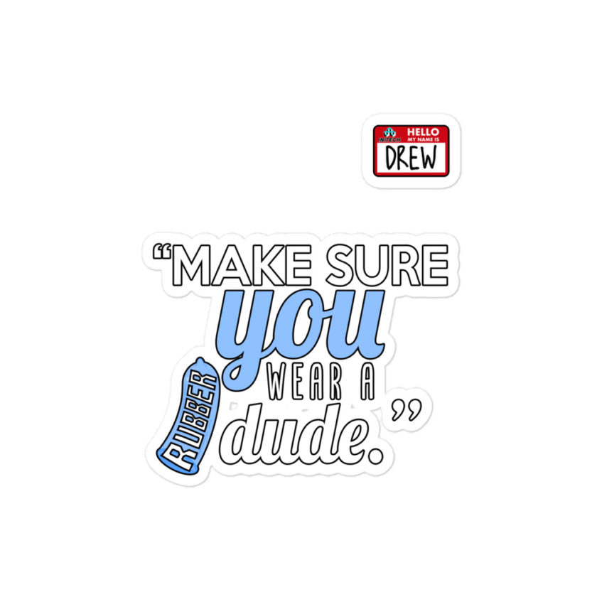 Make sure you wear a rubber dude.-Drew, Office Space Bubble-free stickers