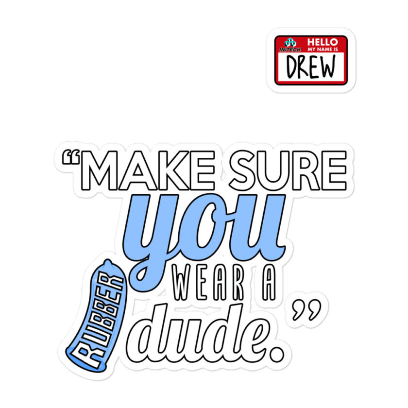 Make sure you wear a rubber dude.-Drew, Office Space Bubble-free stickers - Image 3