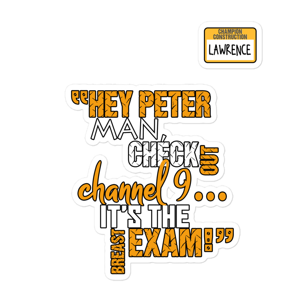 Hey Peter man, check out channel 9...its the breast exam! - Lawrence, Office Space Bubble-free stickers - Image 3