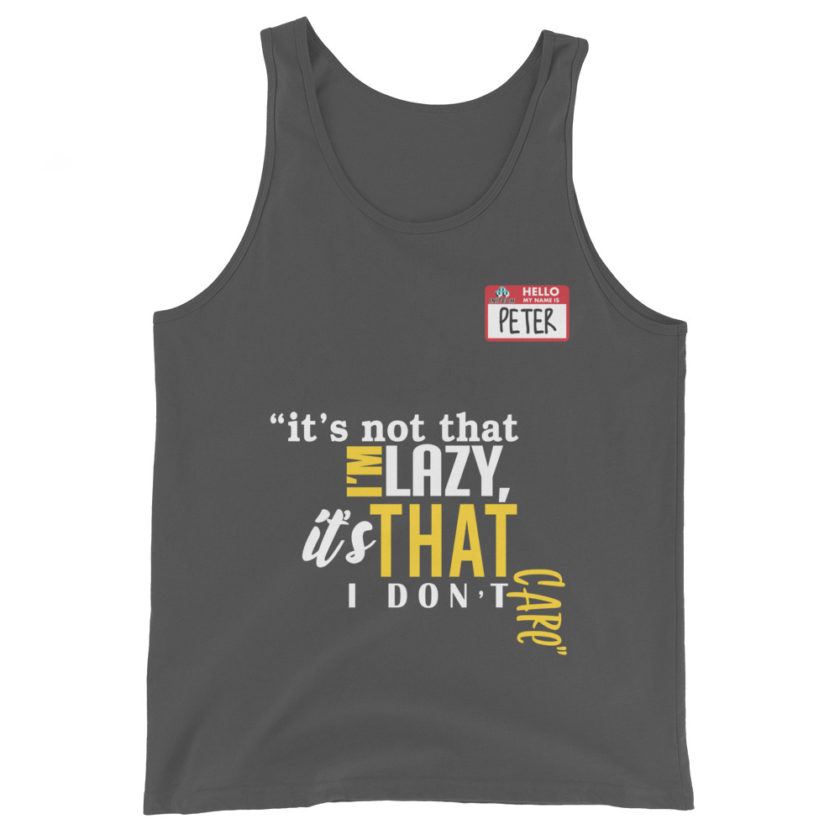 It's not that I'm lazy, it's that I don't care. -Peter Gibbons, Office Space Unisex Tank Top - Image 6