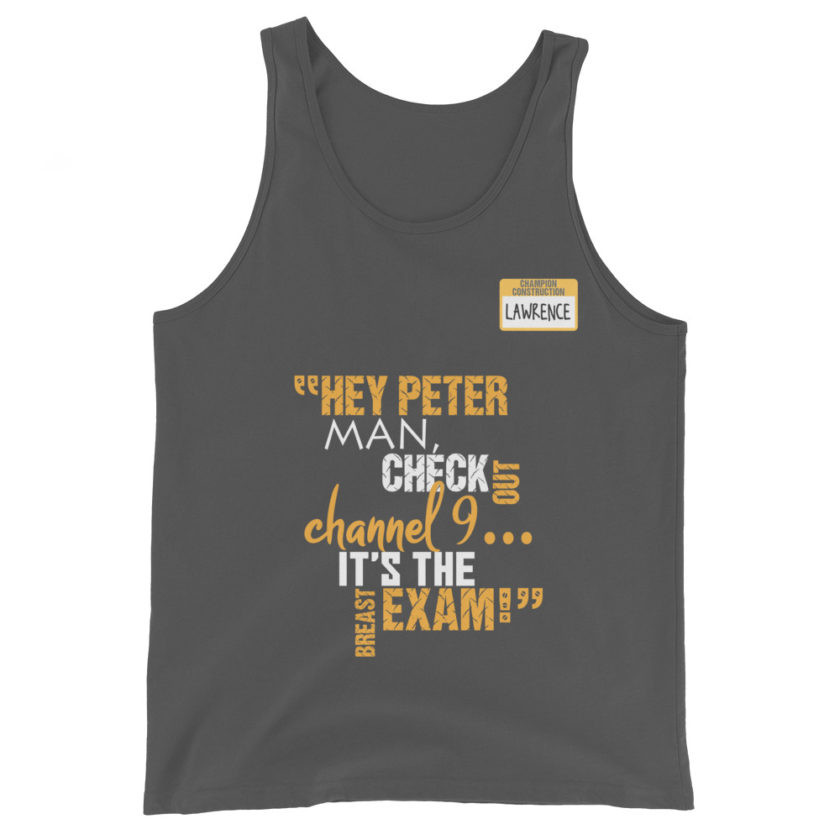 Hey Peter man, check out channel 9...its the breast exam! - Lawrence, Office Space Unisex Tank Top - Image 6