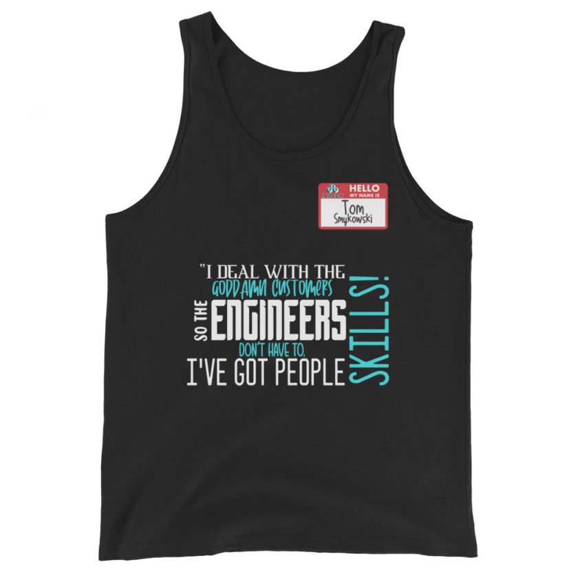 I deal with the goddamn customers so the engineers don't have to, I've got people skills! What the hell is the matter with you people?!? - Tom Smykowski, Office Space Unisex Tank Top - Image 2