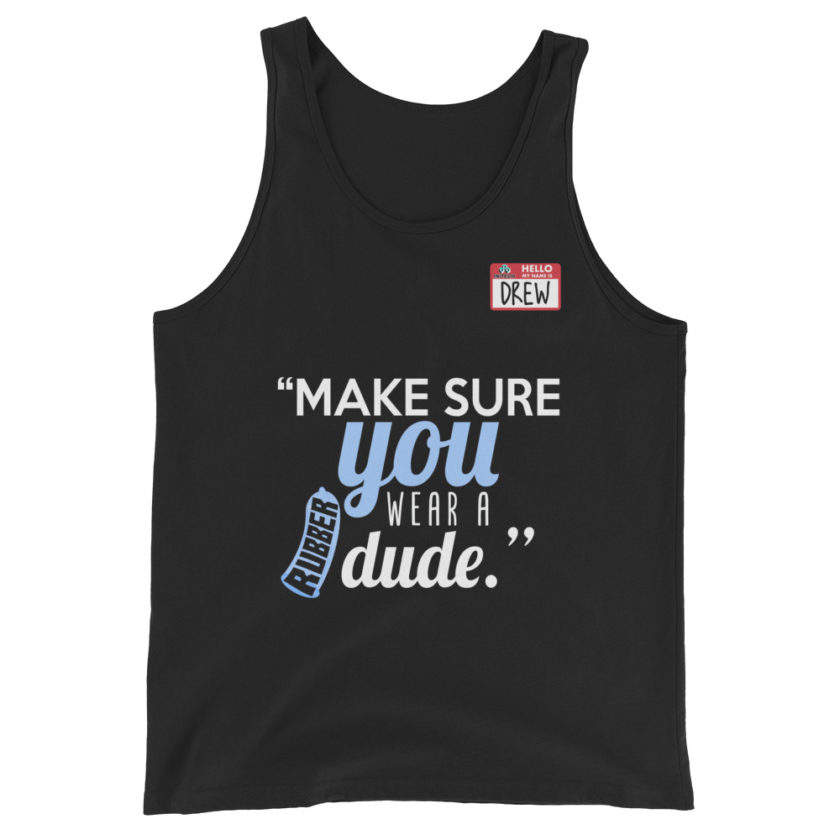 Make sure you wear a rubber dude.-Drew, Office Space Unisex Tank Top - Image 2