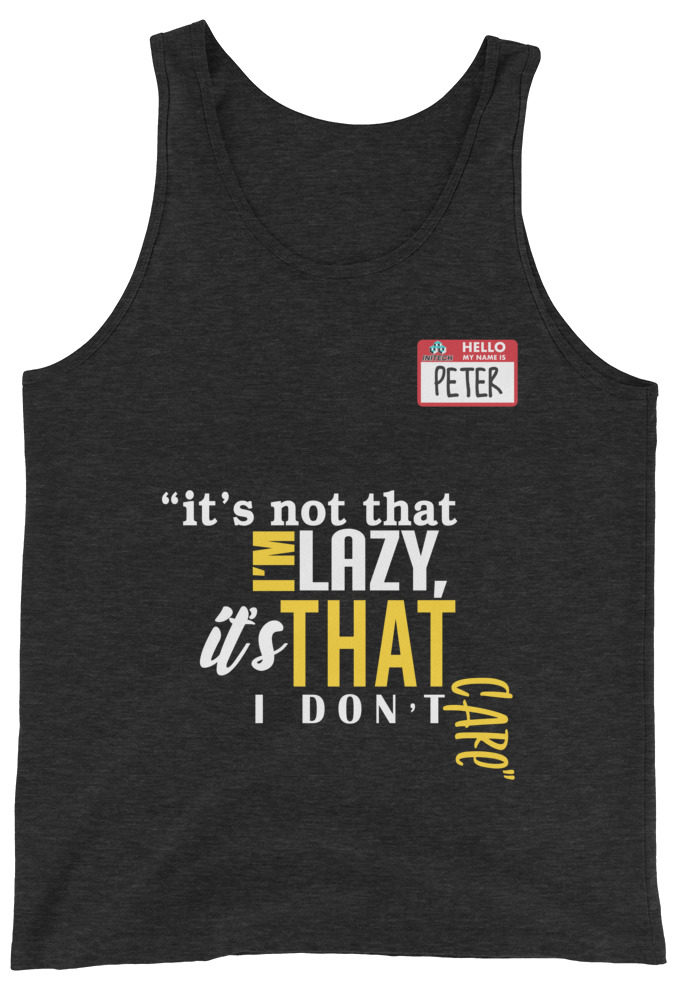 It's not that I'm lazy, it's that I don't care. -Peter Gibbons, Office Space Unisex Tank Top