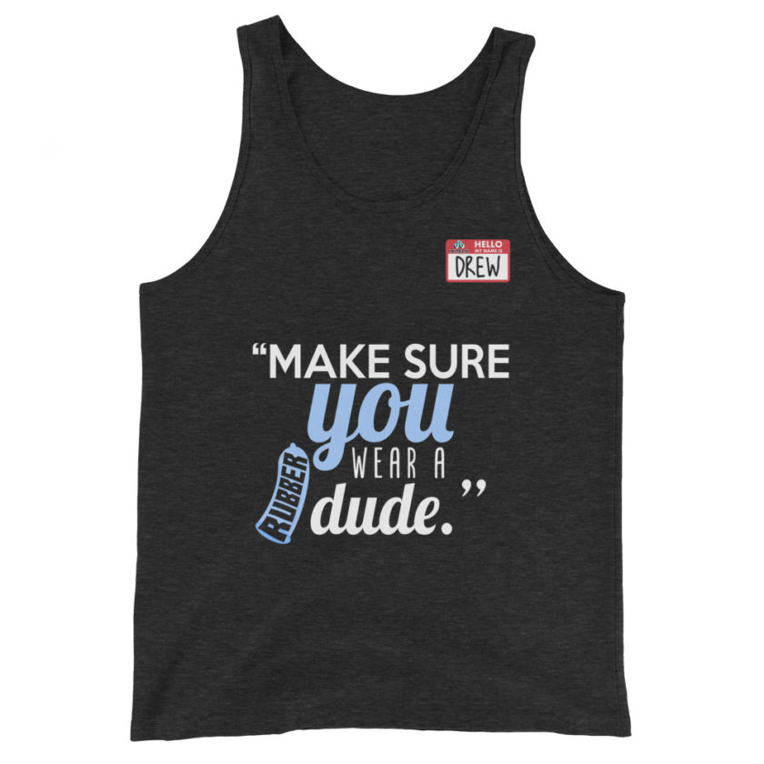 Make sure you wear a rubber dude.-Drew, Office Space Unisex Tank Top - Image 4