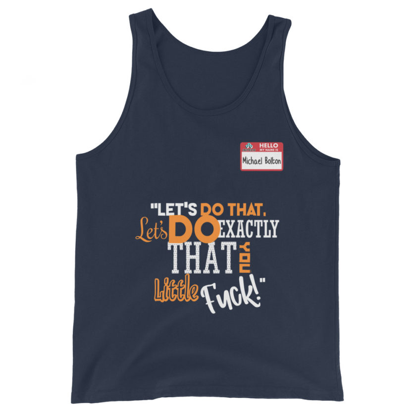 Let's do that, lets do exactly that you little fuck... -Michael Bolton, Office Space Unisex Tank Top - Image 3