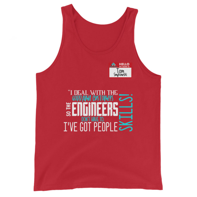 I deal with the goddamn customers so the engineers don't have to, I've got people skills! What the hell is the matter with you people?!? - Tom Smykowski, Office Space Unisex Tank Top - Image 3