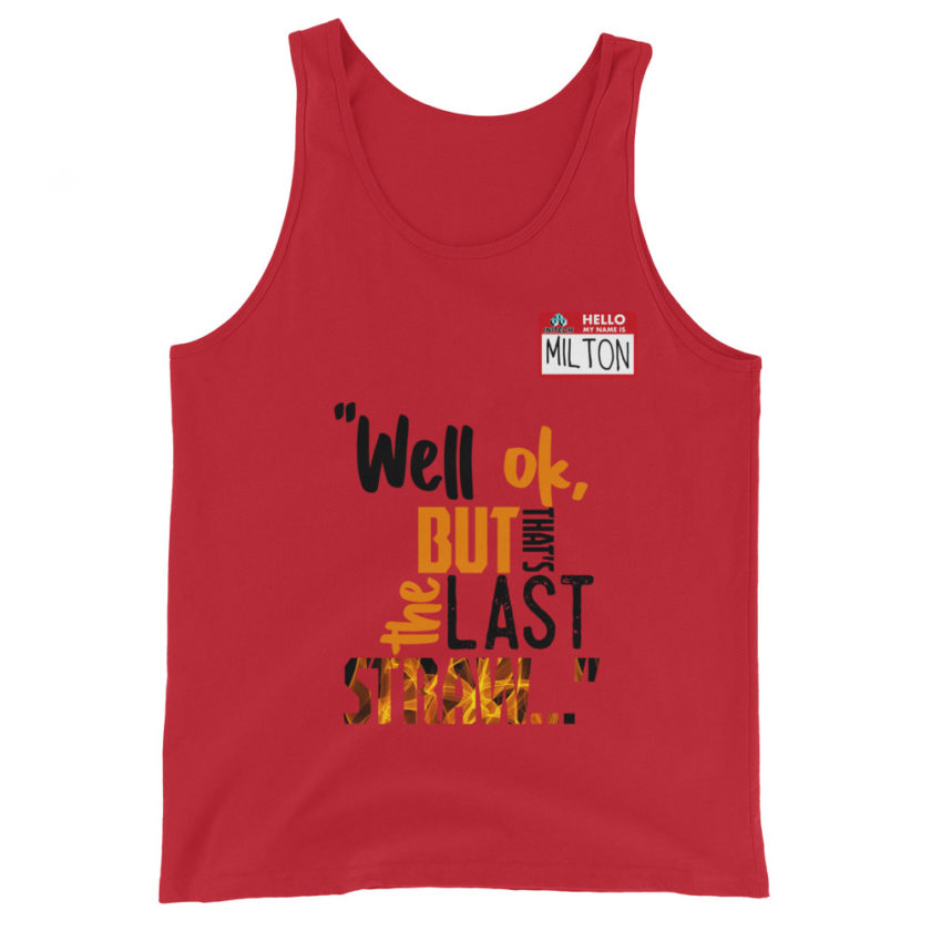 Well ok, but that's the last straw. -Milton, Office Space Unisex Tank Top - Image 2