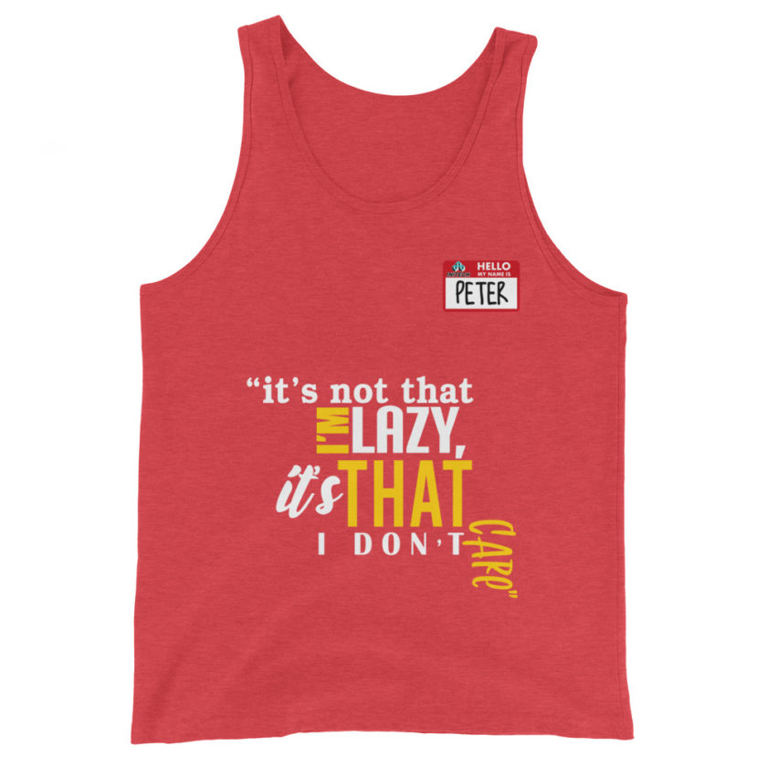 It's not that I'm lazy, it's that I don't care. -Peter Gibbons, Office Space Unisex Tank Top - Image 7