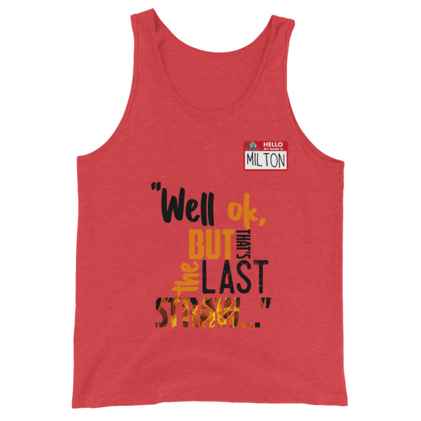 Well ok, but that's the last straw. -Milton, Office Space Unisex Tank Top - Image 3