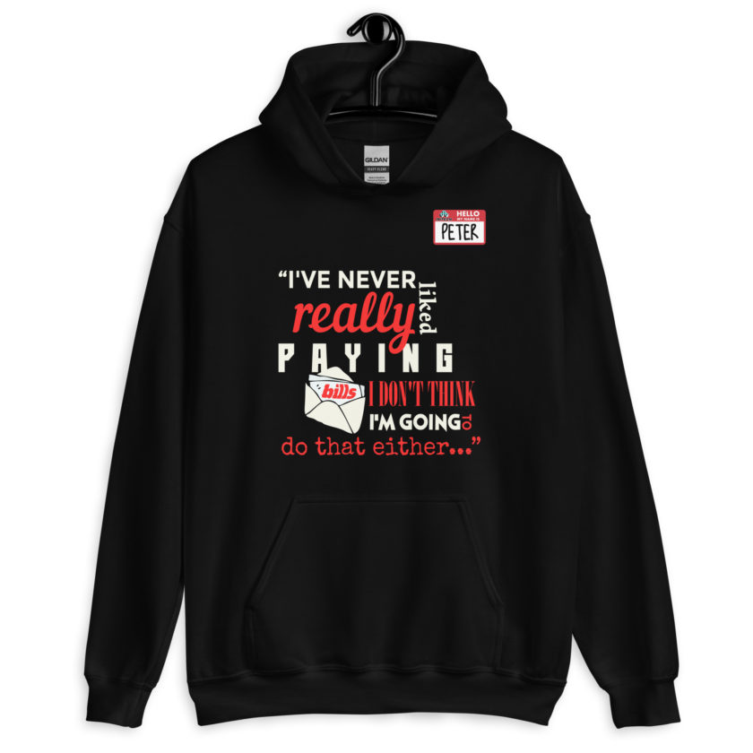 I've never really like paying bills. I don't think I'm going to do that either... - Peter Gibbons, Office Space Unisex Hoodie - Image 2