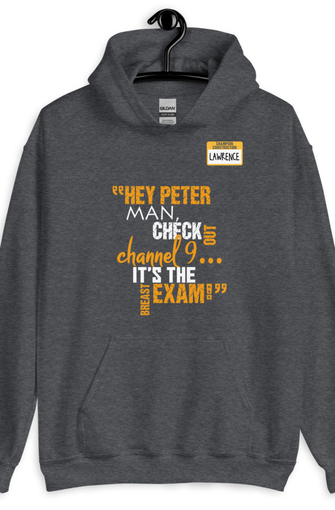Hey Peter man, check out channel 9...its the breast exam! - Lawrence, Office Space Unisex Hoodie