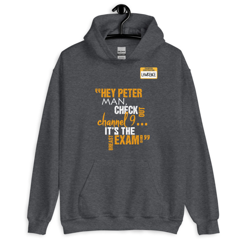 Hey Peter man, check out channel 9...its the breast exam! - Lawrence, Office Space Unisex Hoodie