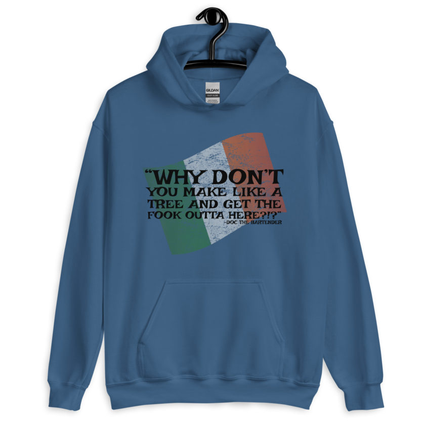 Why don't you make like a tree and get the fuck outa here?!? -Doc the Bartender, The Boondock Saints Unisex Hoodie - Image 4