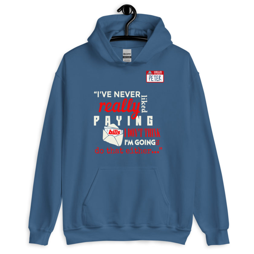 I've never really like paying bills. I don't think I'm going to do that either... - Peter Gibbons, Office Space Unisex Hoodie - Image 5