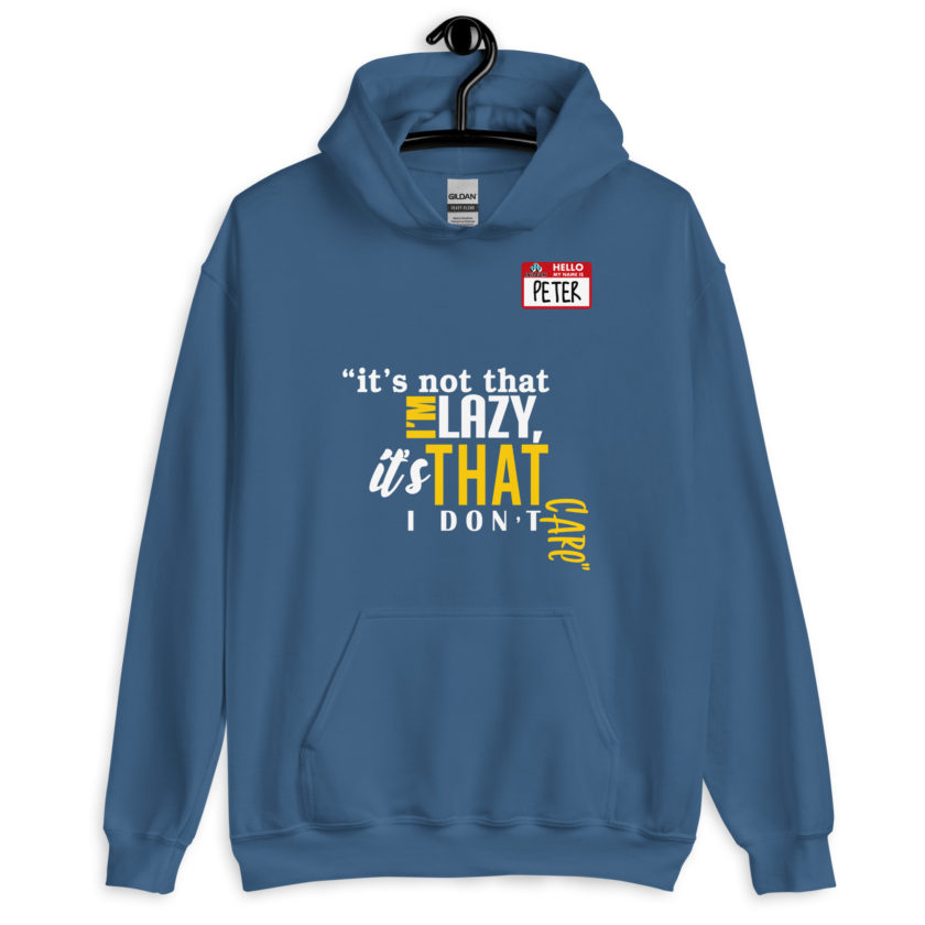 It's not that I'm lazy, it's that I don't care. -Peter Gibbons, Office Space Unisex Hoodie